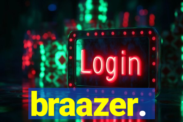 braazer.