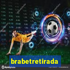 brabetretirada