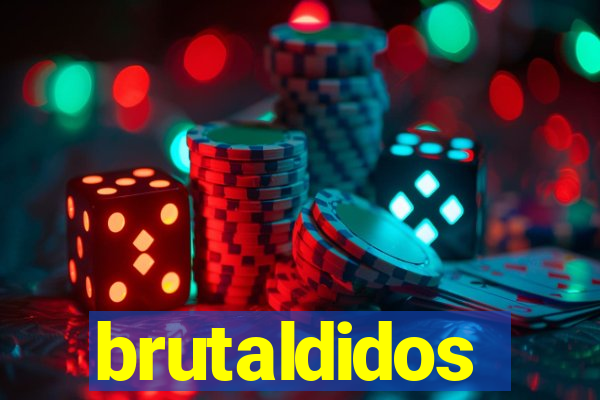 brutaldidos