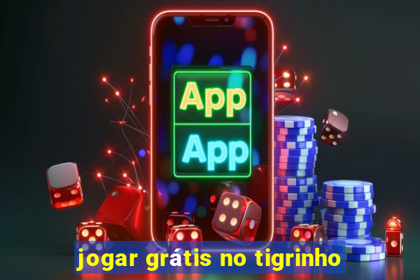 jogar grátis no tigrinho