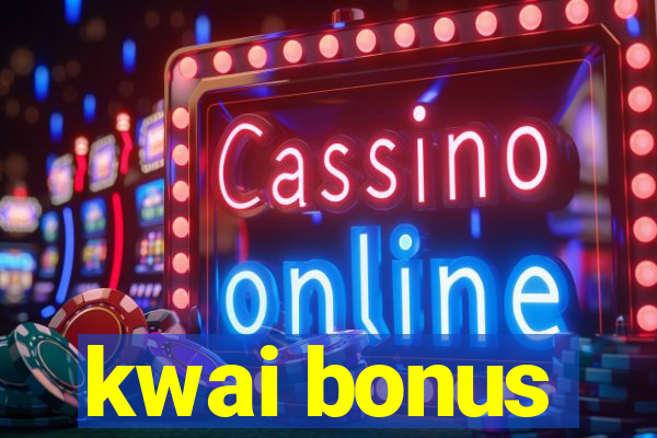 kwai bonus