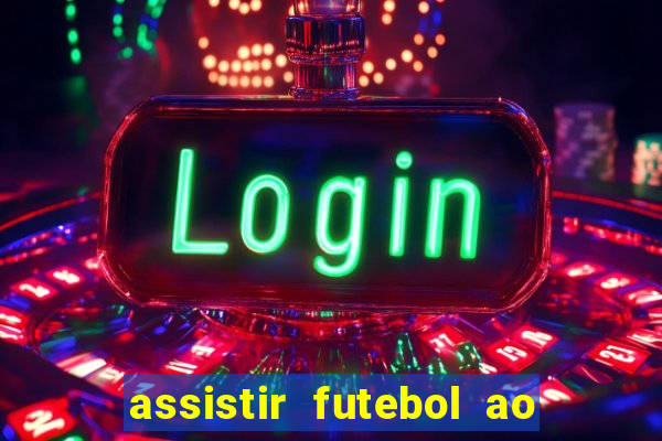 assistir futebol ao vivo multimarcas