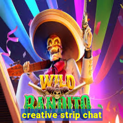 creative strip chat