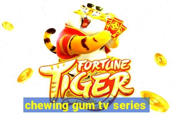 chewing gum tv series