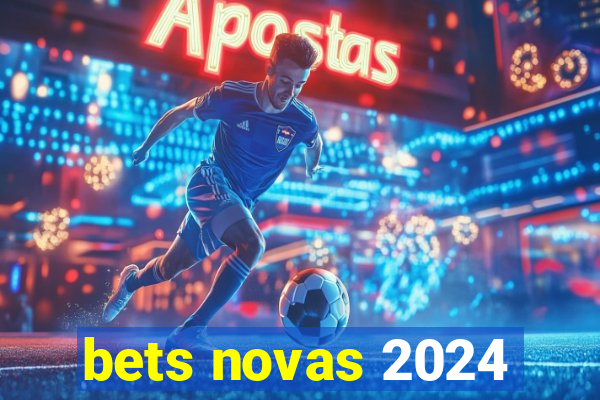 bets novas 2024