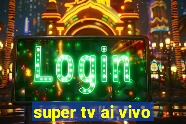 super tv ai vivo