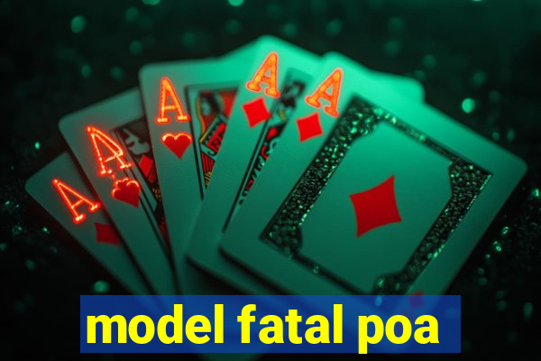 model fatal poa