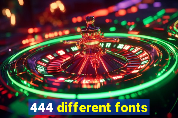 444 different fonts