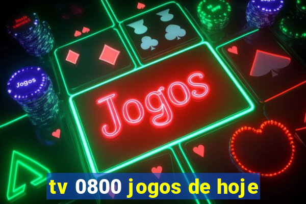 tv 0800 jogos de hoje