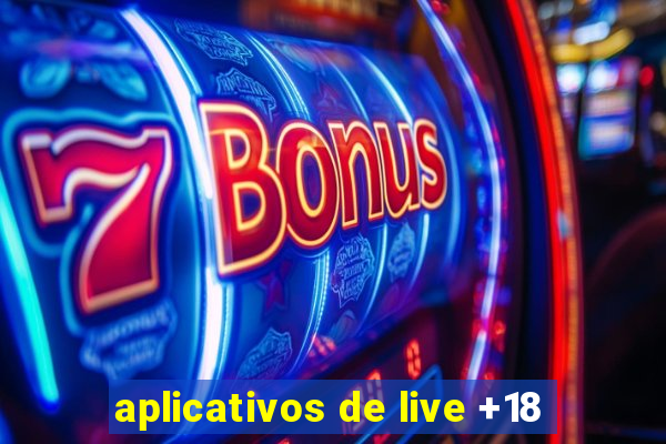 aplicativos de live +18