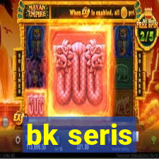 bk seris