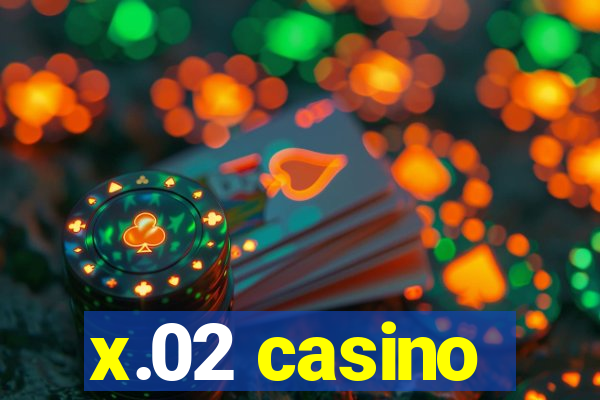 x.02 casino