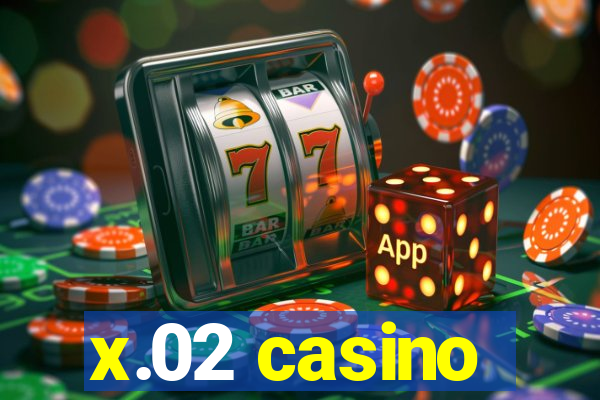 x.02 casino