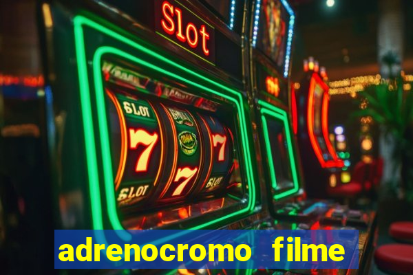 adrenocromo filme onde assistir