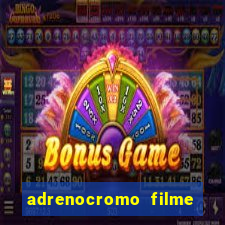 adrenocromo filme onde assistir