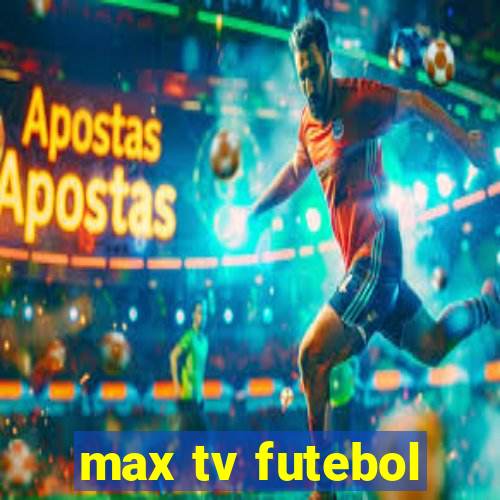 max tv futebol