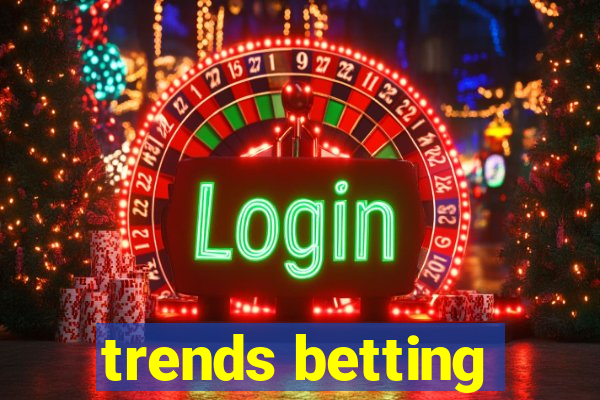 trends betting