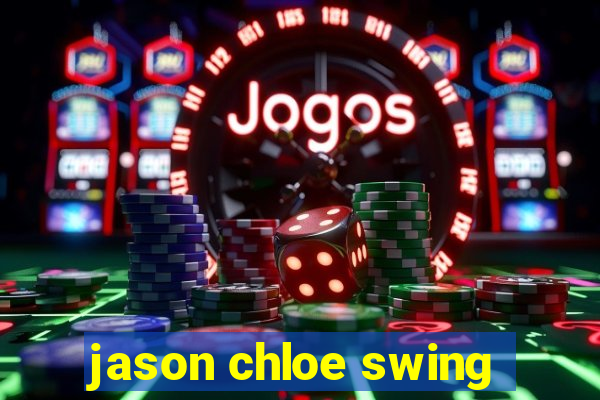 jason chloe swing