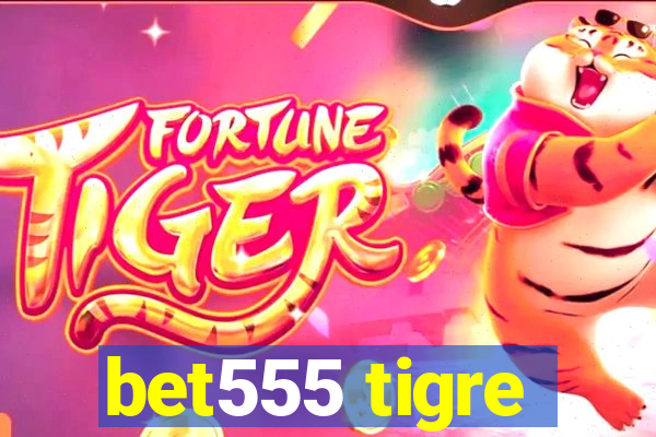 bet555 tigre