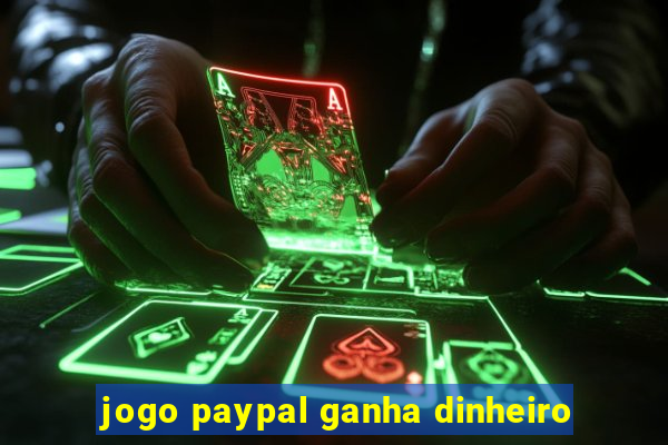 jogo paypal ganha dinheiro