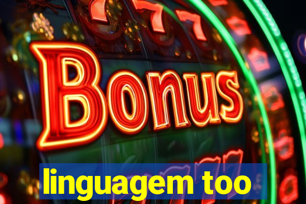 linguagem too