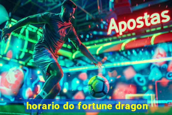 horario do fortune dragon