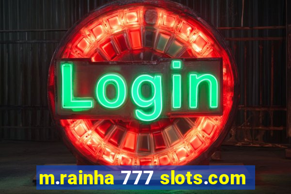 m.rainha 777 slots.com