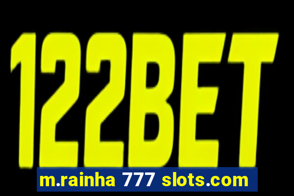 m.rainha 777 slots.com