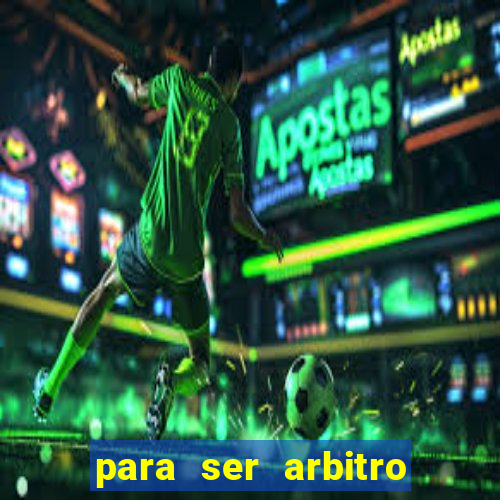 para ser arbitro de futebol