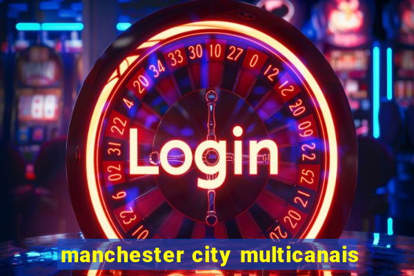 manchester city multicanais