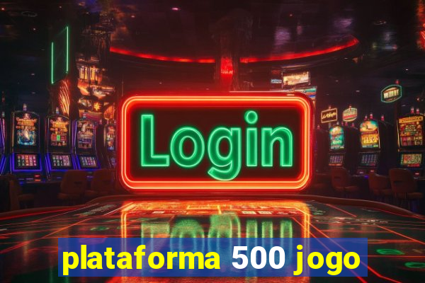 plataforma 500 jogo