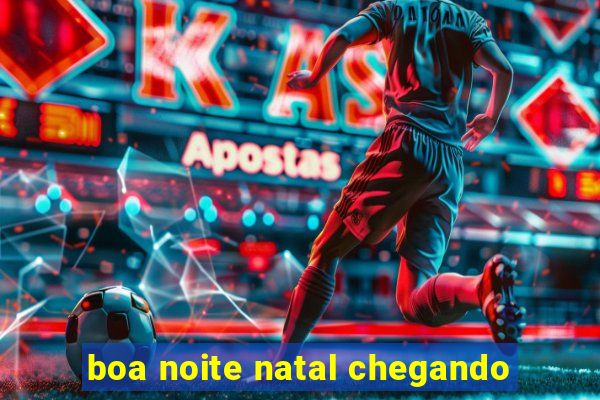 boa noite natal chegando