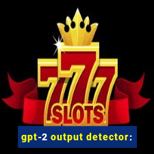 gpt-2 output detector: