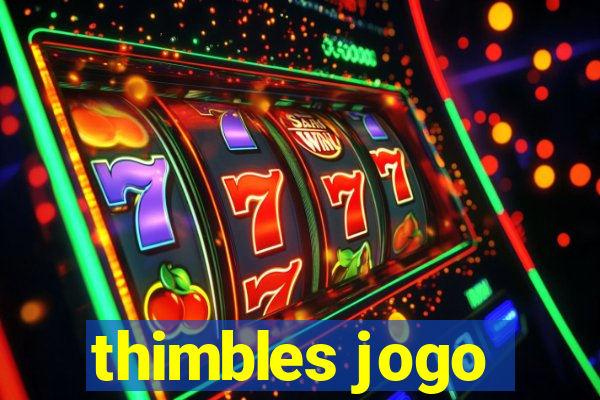 thimbles jogo