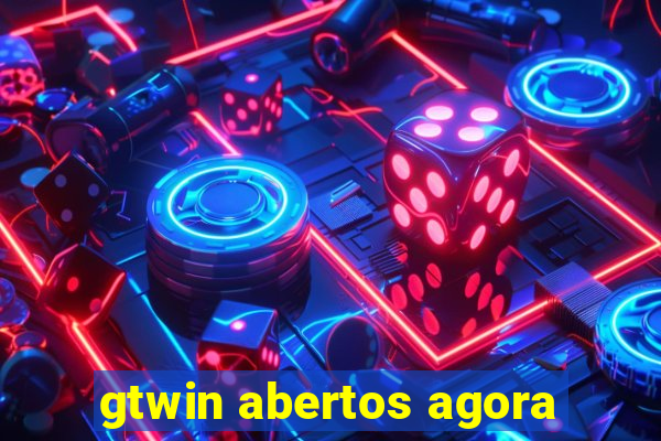 gtwin abertos agora