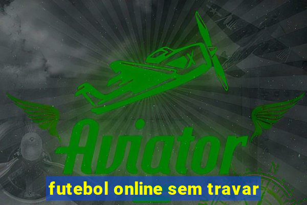 futebol online sem travar