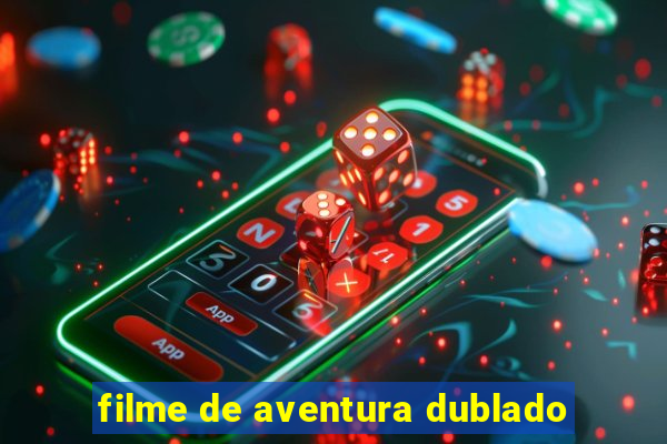 filme de aventura dublado