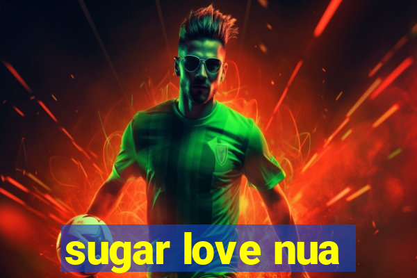 sugar love nua