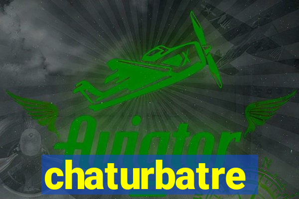 chaturbatre