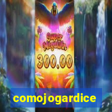 comojogardice