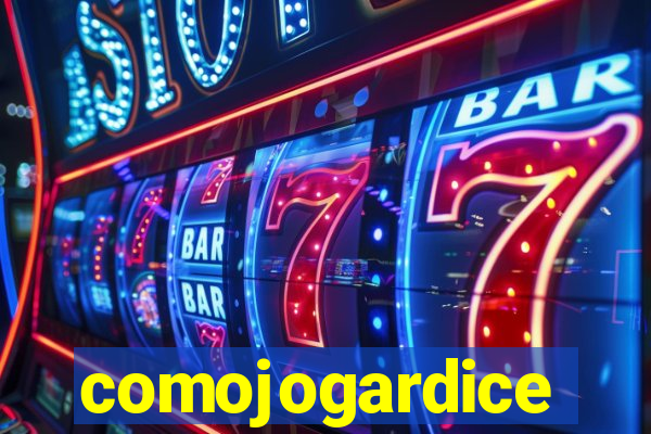 comojogardice