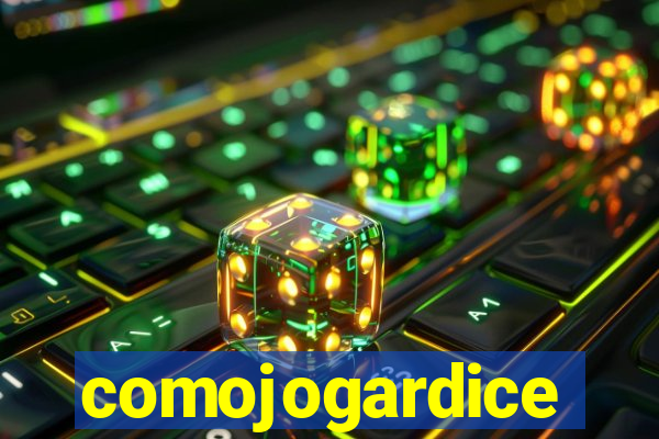 comojogardice