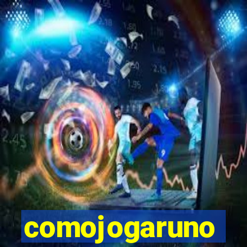 comojogaruno