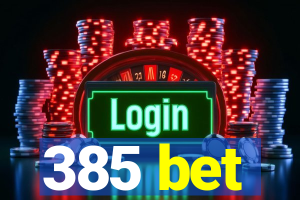 385 bet