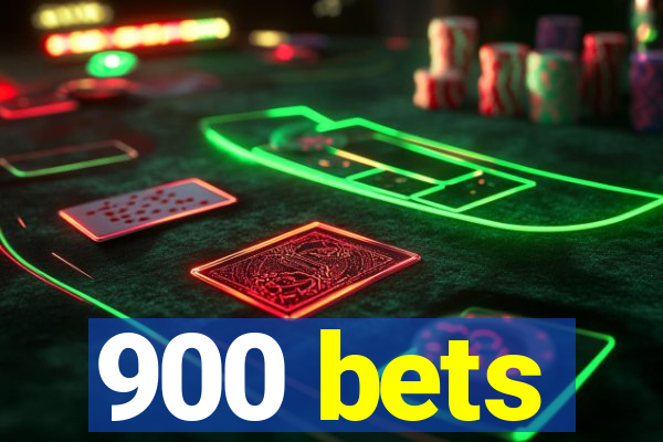 900 bets