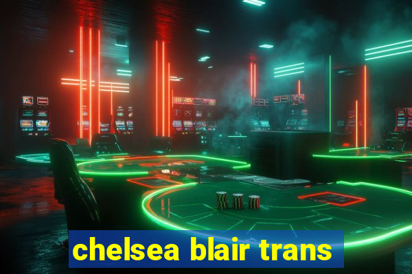 chelsea blair trans