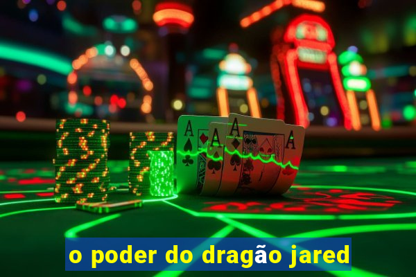 o poder do dragão jared