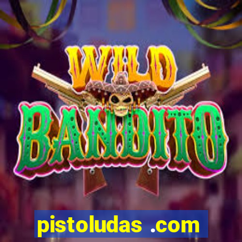 pistoludas .com