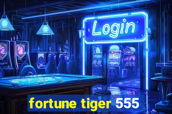 fortune tiger 555