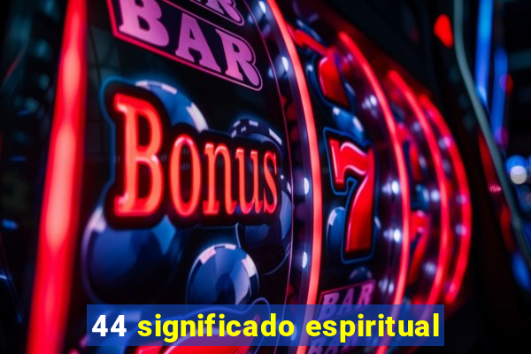 44 significado espiritual